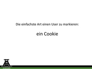Die einfachste Art einen User zu markieren:
ein Cookie
 