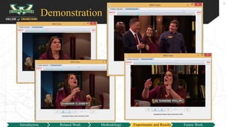 Demonstration
15
Introduction Related Work Methodology Experiments and Results Future Work
 