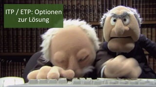 ITP / ETP: Optionen
zur Lösung
 