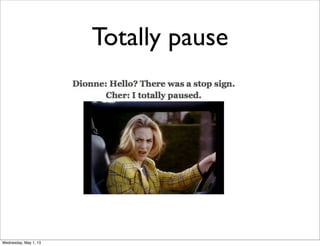 Totally pause
Wednesday, May 1, 13
 