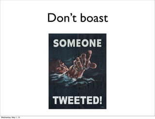 Don’t boast
Wednesday, May 1, 13
 