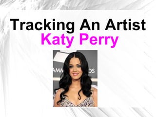 Tracking An Artist
Katy Perry
 