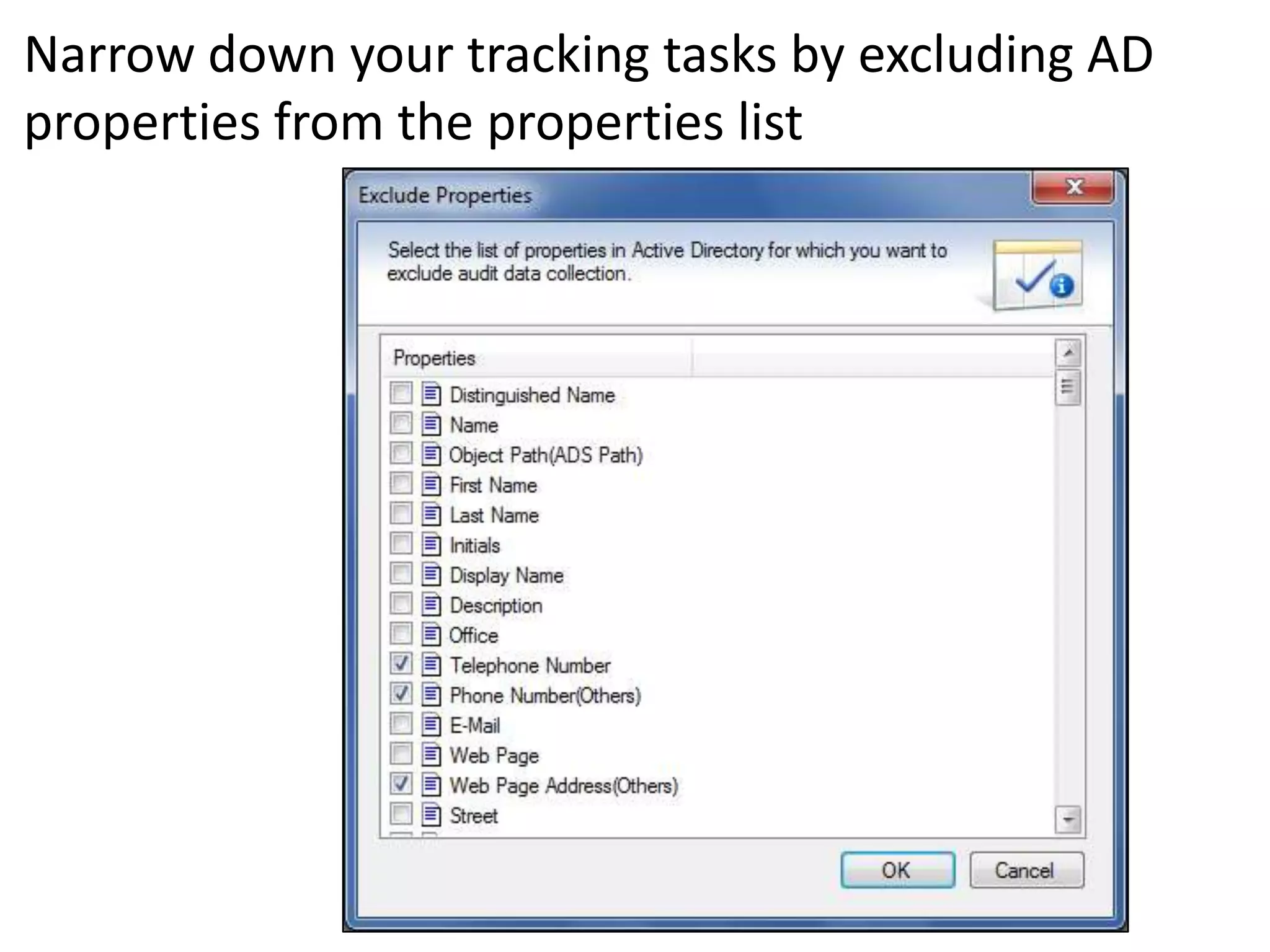 Narrow down your tracking tasks by excluding AD
properties from the properties list
 