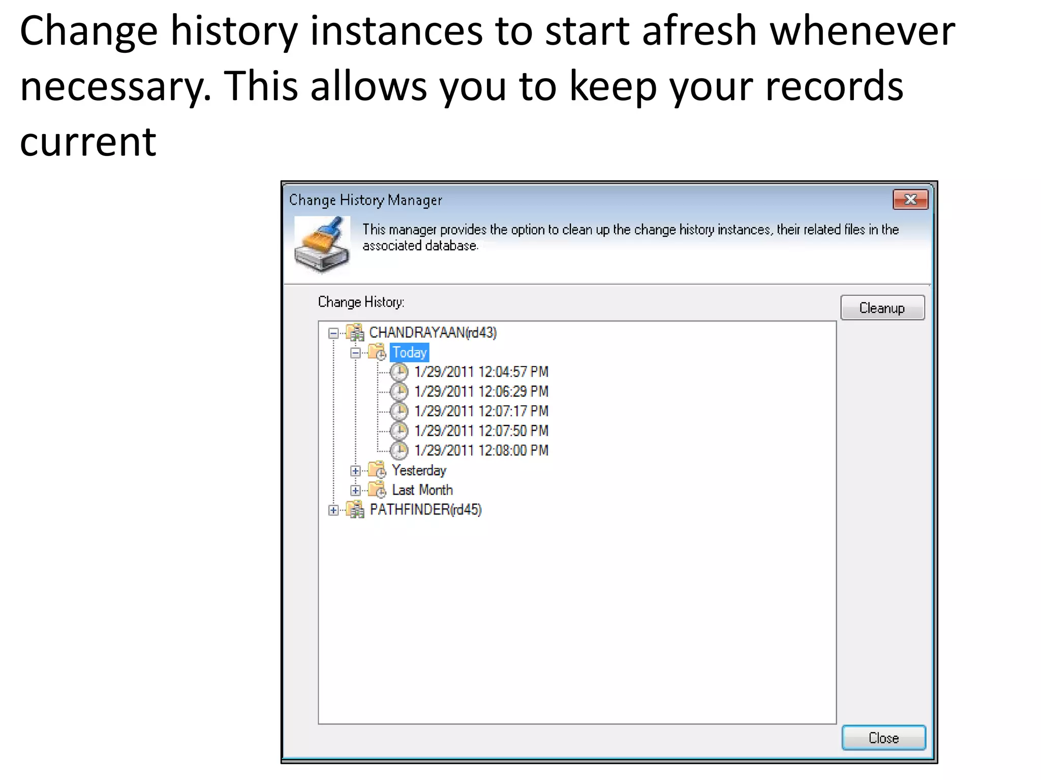 Change history instances to start afresh whenever
necessary. This allows you to keep your records
current
 
