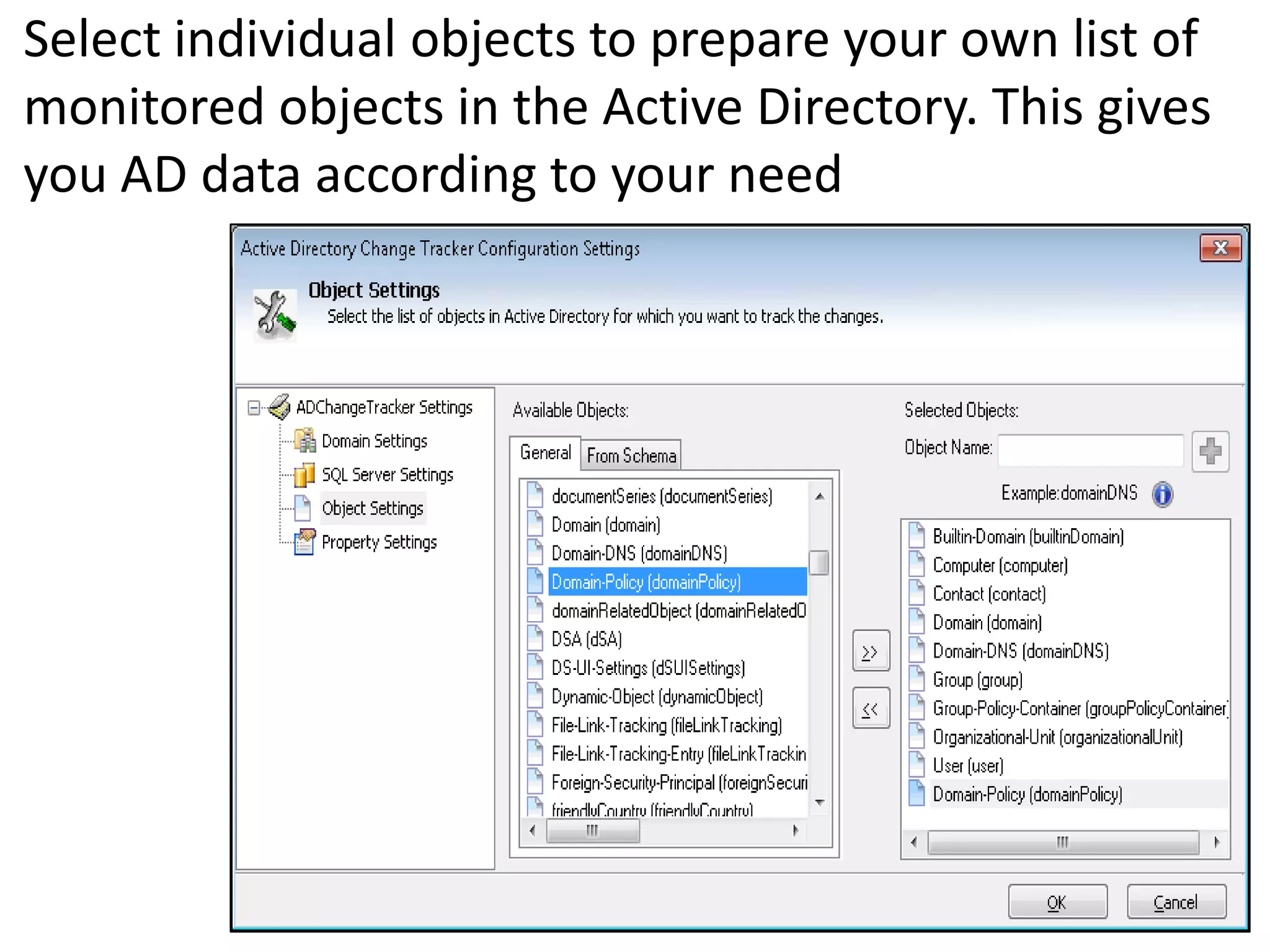 Select individual objects to prepare your own list of
monitored objects in the Active Directory. This gives
you AD data according to your need
 