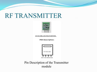 RF TRANSMITTER




    Pin Description of the Transmitter
                 module
 