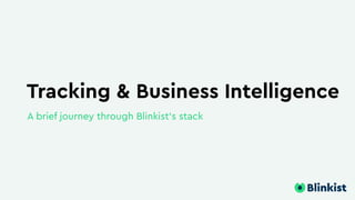 Tracking & Business Intelligence
A brief journey through Blinkist’s stack
 