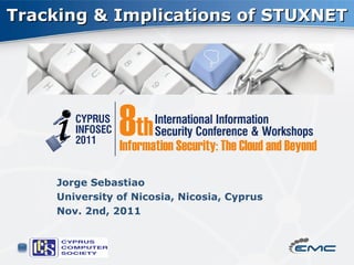 Tracking & Implications of STUXNET




    Jorge Sebastiao
    University of Nicosia, Nicosia, Cyprus
    Nov. 2nd, 2011
 