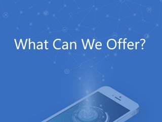 How We Work on Cloud?
Global Servers
China
North
America
Southeast Asia
Europe
Computing Cluster
Real-time and Scalable
Global Data Center
Smart Links Access
Stable and Fast Response
What Can We Offer?
 