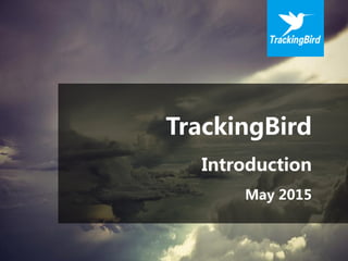 TrackingBird
Introduction
May 2015
 