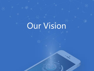 How We Work on Cloud?
Global Servers
China
North
America
Southeast Asia
Europe
Computing Cluster
Real-time and Scalable
Global Data Center
Smart Links Access
Stable and Fast Response
Our Vision
 