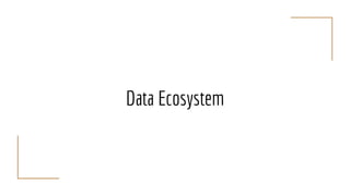 Data Ecosystem
 