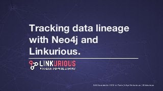 Tracking data lineage
with Neo4j and
Linkurious.
SAS founded in 2013 in Paris | http://linkurio.us | @linkurious
 