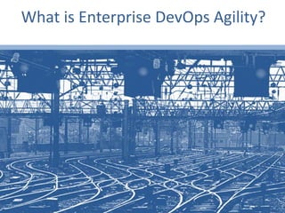 What is Enterprise DevOps Agility?
 