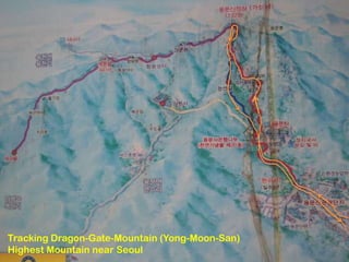 Tracking Dragon-Gate-Mountain (Yong-Moon-San)
Highest Mountain near Seoul
 