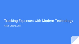 Tracking Expenses with Modern Technology
Adam Greene, CPA
 