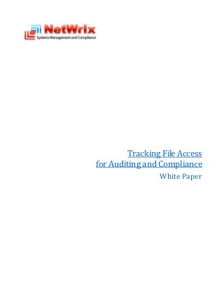 Tracking File Access
for Auditing and Compliance
                 White Paper
 