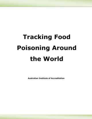 Tracking Food
Poisoning Around
the World
Australian Institute of Accreditation
 