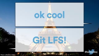 @kannonboy
ok cool
@kannonboy
Photo: Le Monde en Vidéo
Git LFS!
 