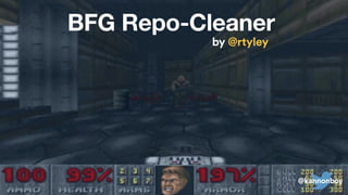 @kannonboy
BFG Repo-Cleaner
@kannonboy
by @rtyley
 
