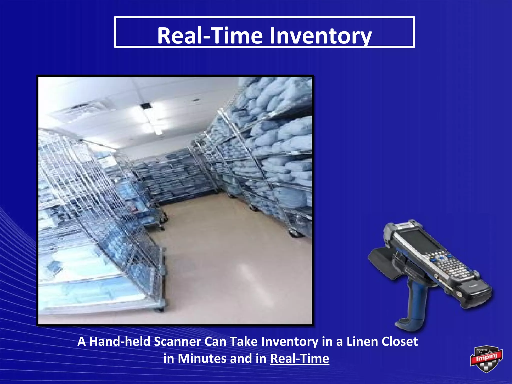 Real-Time Inventory




A Hand-held Scanner Can Take Inventory in a Linen Closet
             in Minutes and in Real-Time
 