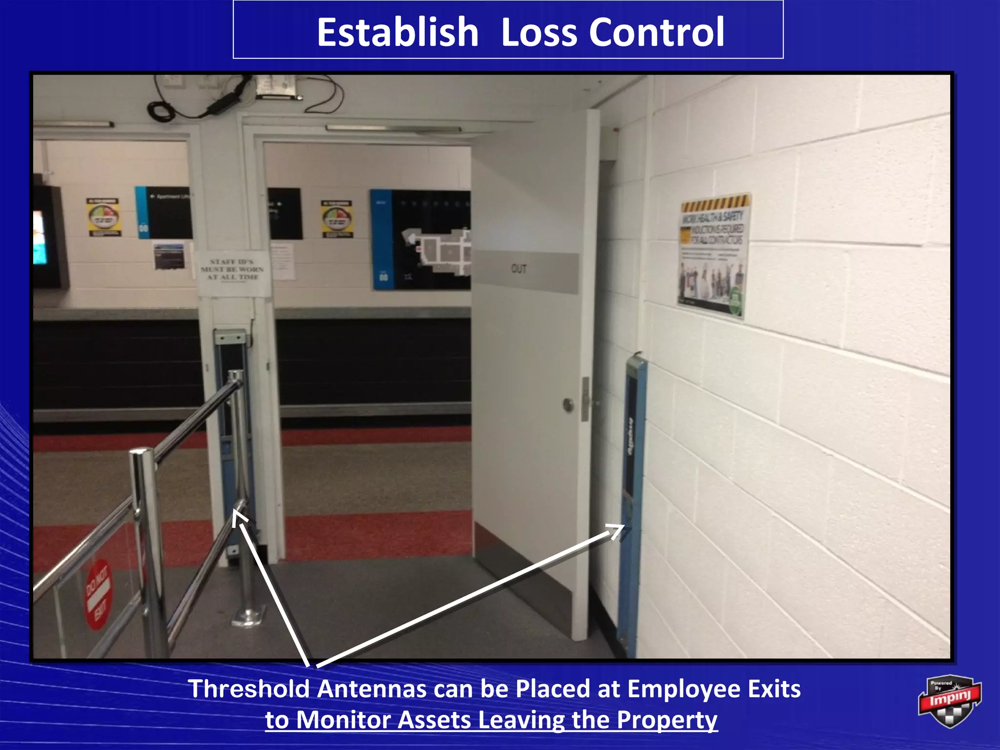 Establish Loss Control




Threshold Antennas can be Placed at Employee Exits
      to Monitor Assets Leaving the Property
 