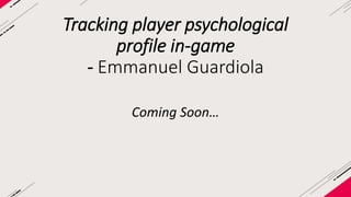 Tracking and using 
Player psychological profile 
Emmanuel Guardiola Ph.D 
 