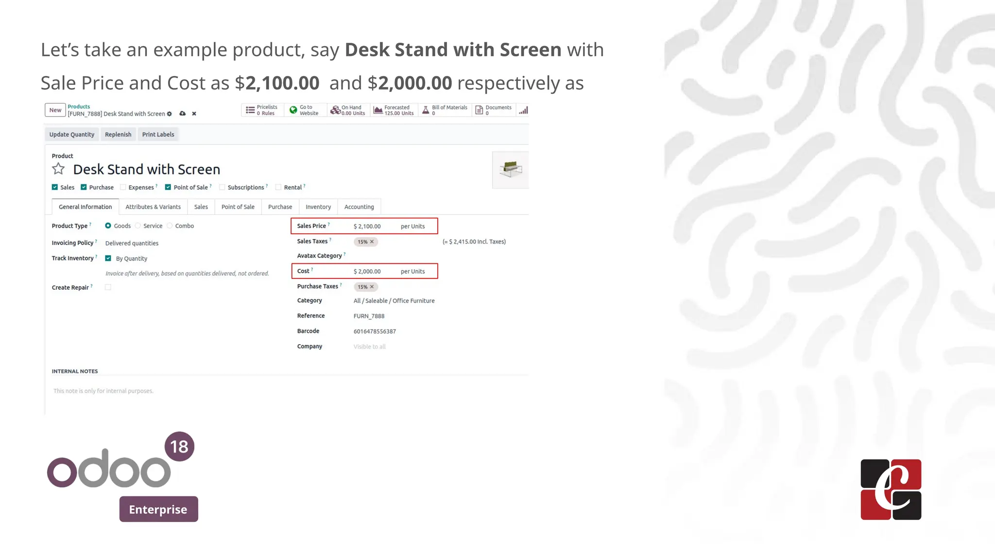 Enterprise
Let’s take an example product, say Desk Stand with Screen with
Sale Price and Cost as $2,100.00 and $2,000.00 respectively as
 