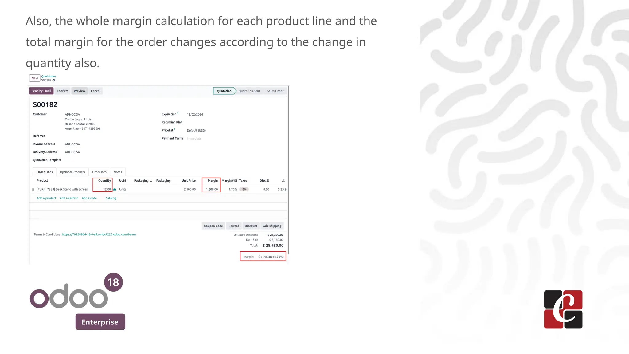 Enterprise
Also, the whole margin calculation for each product line and the
total margin for the order changes according to the change in
quantity also.
 