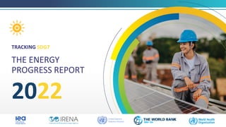 1
TRACKING SDG7
THE ENERGY
PROGRESS REPORT
2022
 