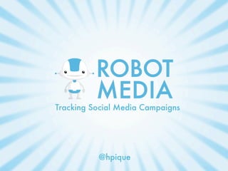Tracking Social Media Campaigns




          @hpique
 