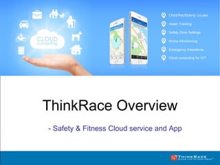 ThinkRace Overview
- Safety & Fitness Cloud service and App
 