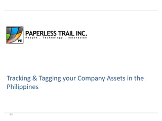 PTI
Tracking & Tagging your Company Assets in the
Philippines
 