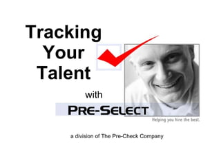 Tracking Your Talent with a division of The Pre-Check Company 