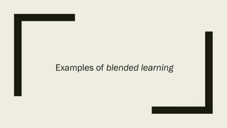 Examples of blended learning
 