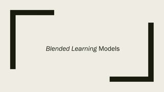 Blended Learning Models
 