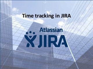 Time tracking in JIRA
 
