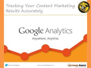 @ContradoDigital www.contradodigital.com
Tracking Your Content Marketing
Results Accurately
 