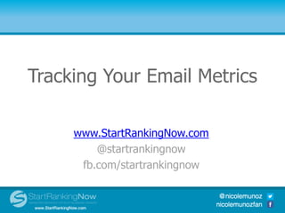 Tracking Your Email Metrics
Top 10 Social Media Integration
               Tools
      www.StartRankingNow.com
          @startrankingnow
       fb.com/startrankingnow
 