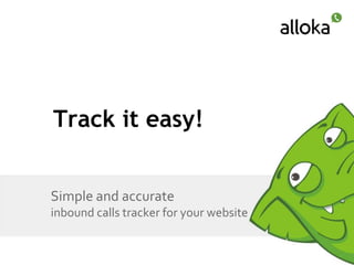 Track it easy!


Simple and accurate
inbound calls tracker for your website
 