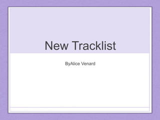 New Tracklist
ByAlice Venard
 