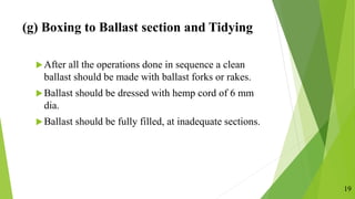 (g) Boxing to Ballast section and Tidying
After all the operations done in sequence a clean
ballast should be made with b...