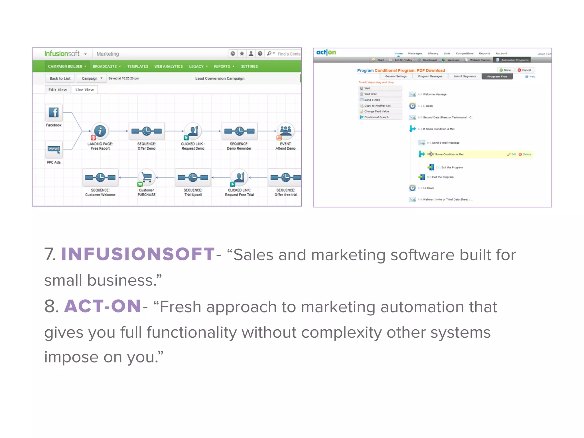 7. INFUSIONSOFT- “Sales and marketing software built for
small business.” 
8. ACT-ON- “Fresh approach to marketing automation that
gives you full functionality without complexity other systems
impose on you.”
 