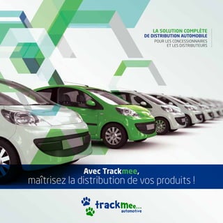 Avec Trackmee,
maîtrisez la distribution de vos produits !
La solution complète
de distribution automobile
pour les concessionnaires
et les distributeurs
 