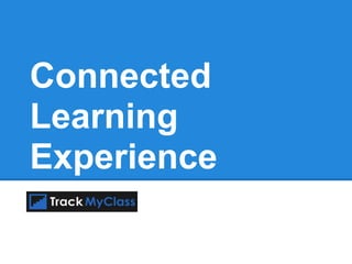 Connected
Learning
Experience
 