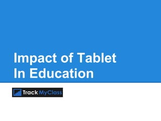Impact of Tablet
In Education
 