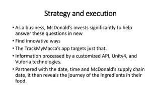 Strategy and execution
• As a business, McDonald’s invests significantly to help
answer these questions in new
• Find inno...