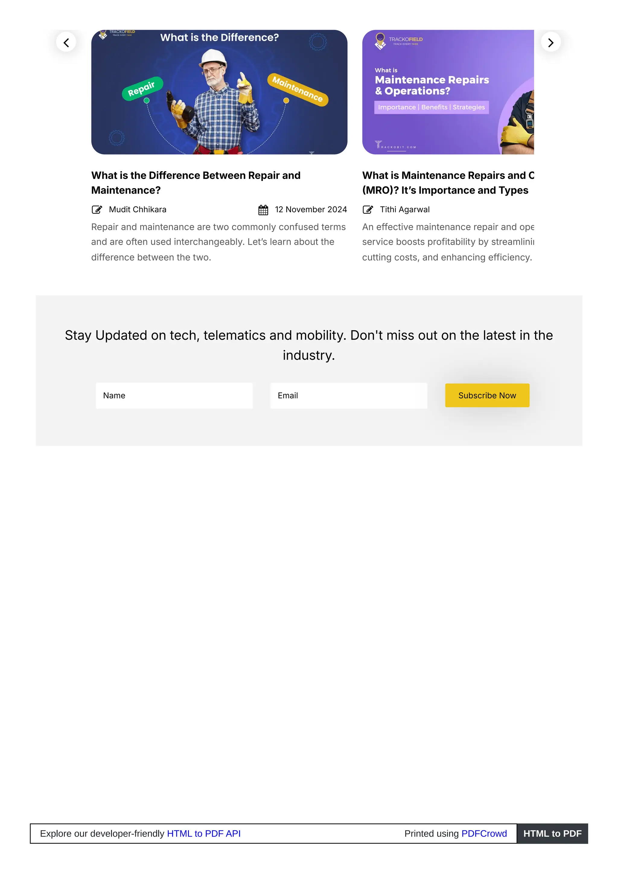 What is the Difference Between Repair and
Maintenance?
Repair and maintenance are two commonly confused terms
and are often used interchangeably. Let’s learn about the
difference between the two.
What is Maintenance Repairs and O
(MRO)? It’s Importance and Types
An effective maintenance repair and ope
service boosts profitability by streamlinin
cutting costs, and enhancing efficiency.
Mudit Chhikara
 12 November 2024
 Tithi Agarwal


Stay Updated on tech, telematics and mobility. Don't miss out on the latest in the
industry.
Name Email Subscribe Now

Explore our developer-friendly HTML to PDF API Printed using PDFCrowd HTML to PDF
 