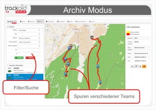 14                  Archiv Modus




     Filter/Suche
                      Spuren verschiedener Teams
 