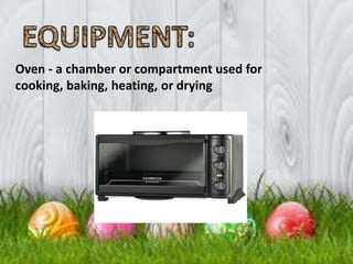 Oven - a chamber or compartment used for
cooking, baking, heating, or drying
 